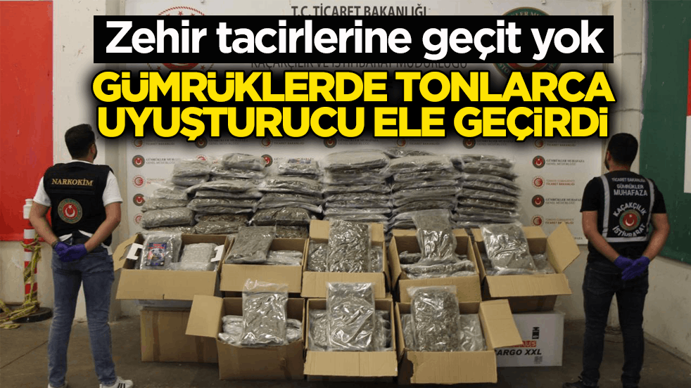 Zehir tacirlerine geçit yok! Gümrüklerde tonlarca uyuşturucu ele geçirdi
