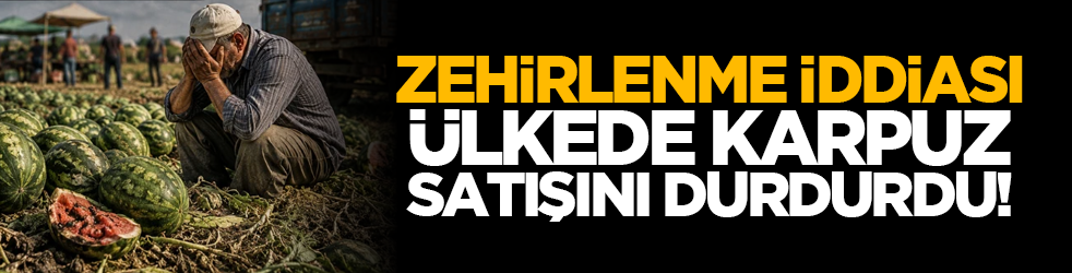 Zehirlenme iddiası ülkede karpuz satışını durdurdu!