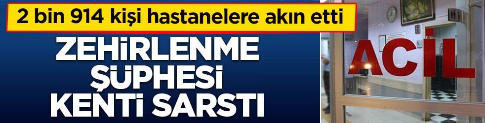 Zehirlenme şüphesi kenti sarstı: 2 bin 914 kişi hastanelere akın etti