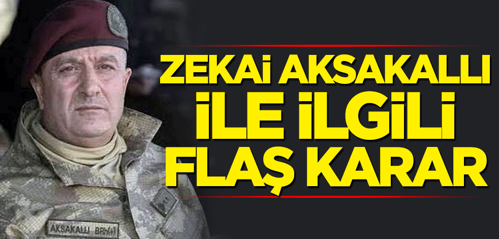 Zekai Aksakallı ile ilgili flaş karar