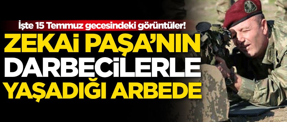 Zekai Paşa'nın darbeci hainlerle yaşadığı arbedenin görüntüleri ortaya çıktı