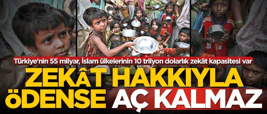 Zekat hakkıyla ödense dünyada aç kalmaz