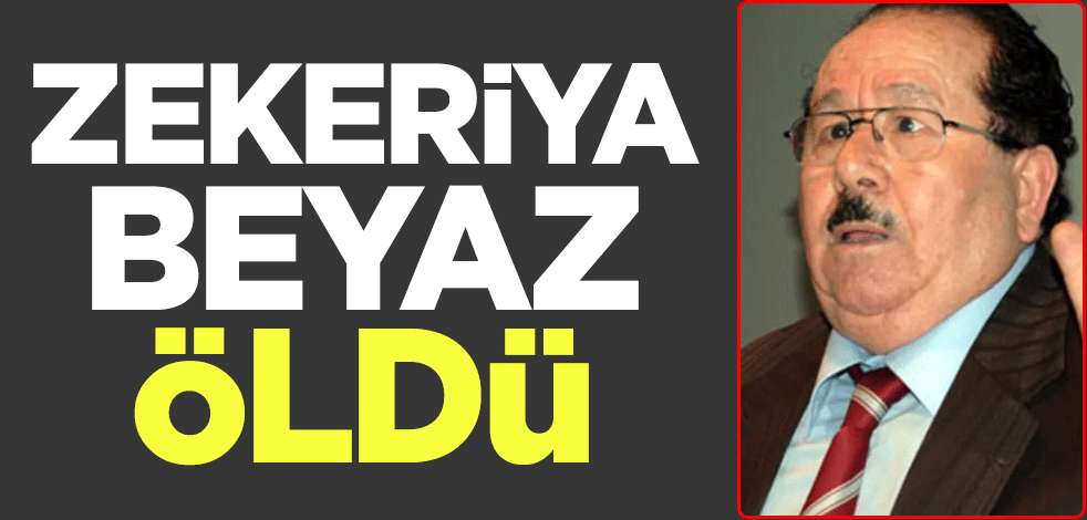Zekeriya Beyaz öldü