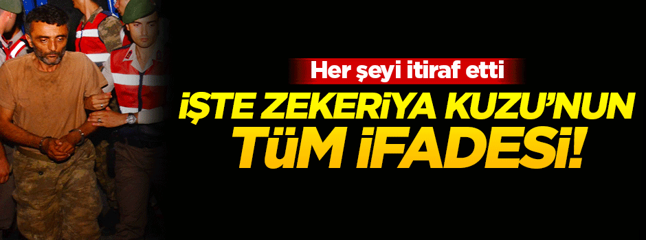 Zekeriya Kuzu'nun tüm ifadesi ortaya çıktı