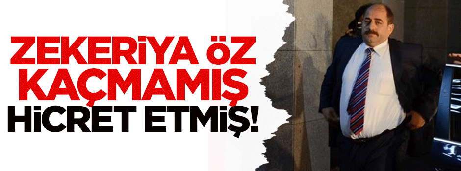 Zekeriya Öz kaçmamış, hicret etmiş!