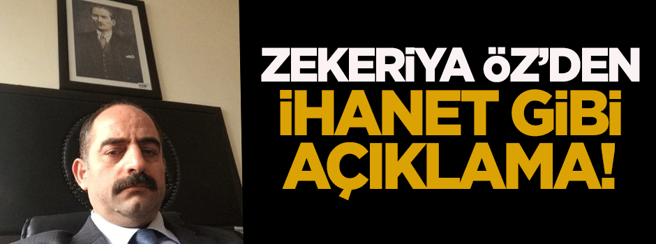 Zekeriya Öz'den ihanet gibi açıklama!