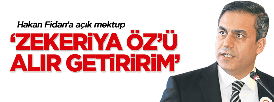 "Zekeriya Öz'ü alır getiririm"