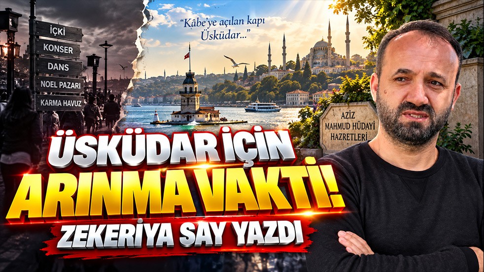 Üsküdar için arınma vakti! Zekeriya Say yazdı
