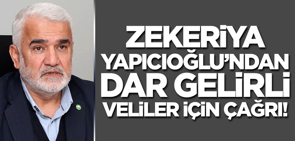 Zekeriya Yapıcıoğlu'ndan dar gelirli öğrenci velileri için çağrı!