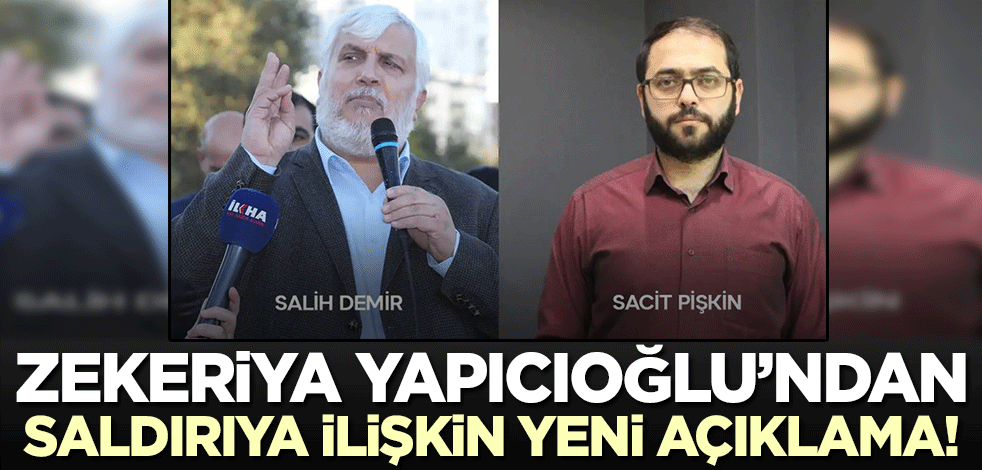 Zekeriya Yapıcıoğlu'ndan Sacit Pişkin'in hayatını kaybettiği saldırıya ilişkin açıklama!