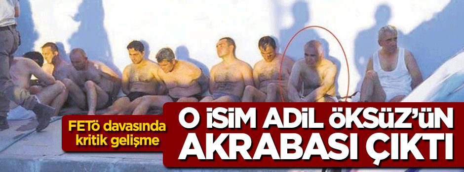 Zeki Çınkır, vatan haini Adil Öksüz'ün akrabası çıktı!