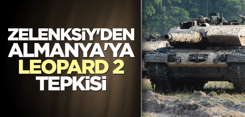 Zelenksiy'den Almanya'ya Leopard 2 tepkisi