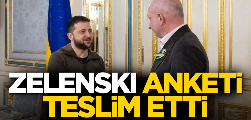 Zelenski, anketi teslim etti!
