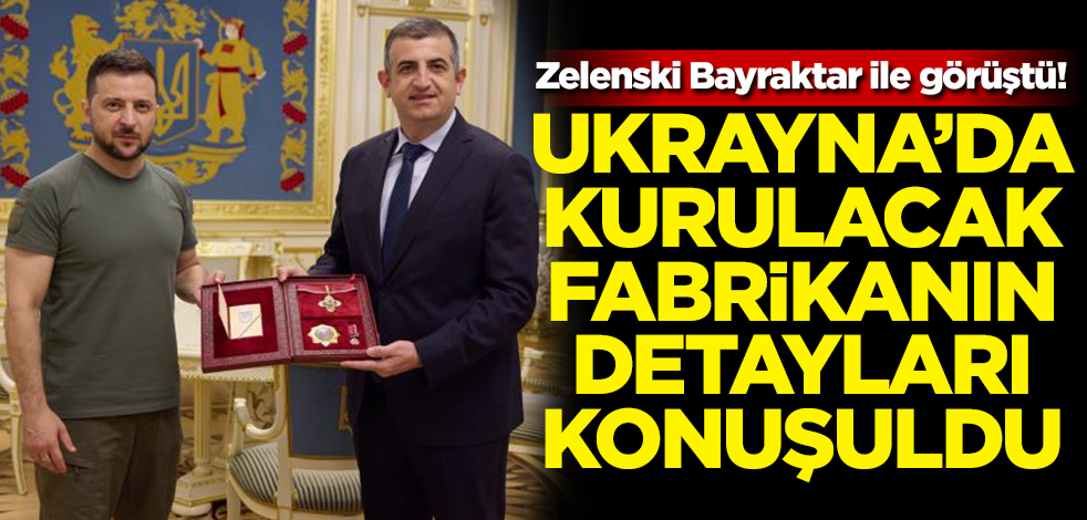 Zelenski Bayraktar ile görüştü! Ukrayna'ya kurulacak fabrikanın detayları konuşuldu