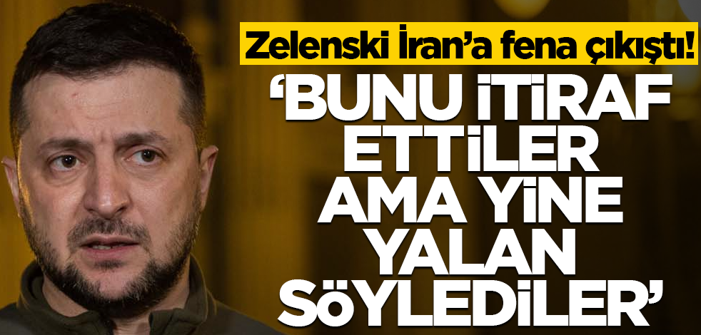 Zelenski İran'a fena çıkıştı! "Bunu itiraf ederken bile yalan söylediler"