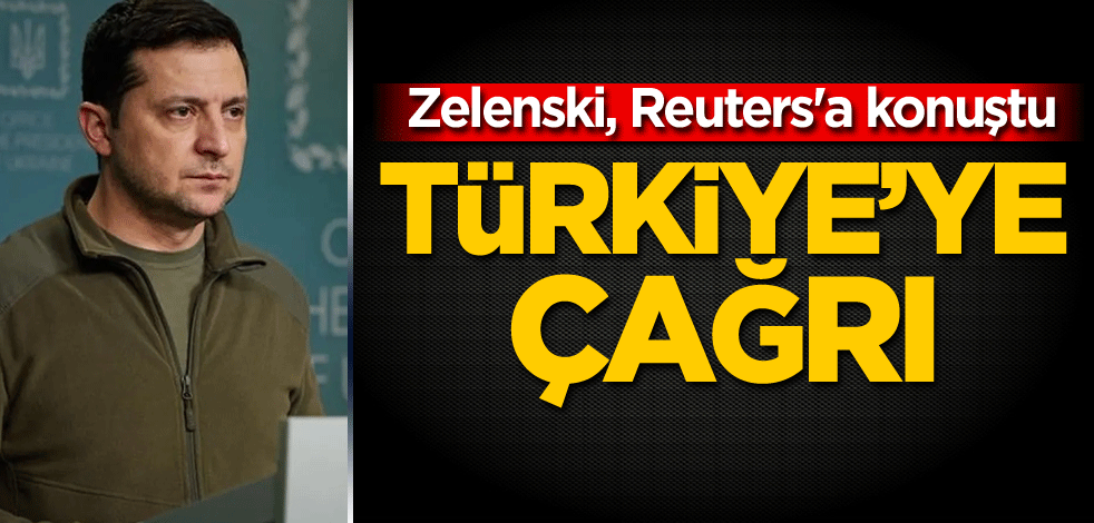 Zelenski, Reuters'a konuştu! Türkiye'ye çağrı