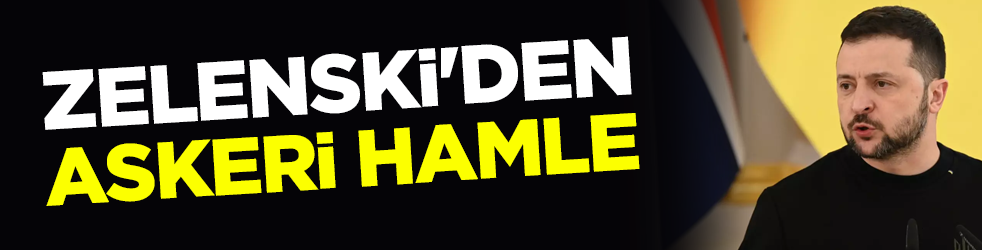 Zelenski'den askeri hamle