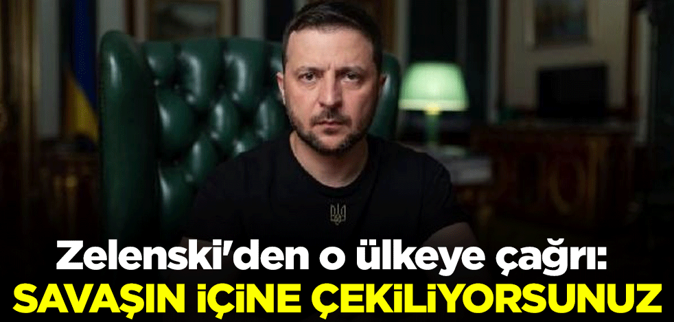 Zelenski'den o ülkeye çağrı: Savaşın içine çekiliyorsunuz