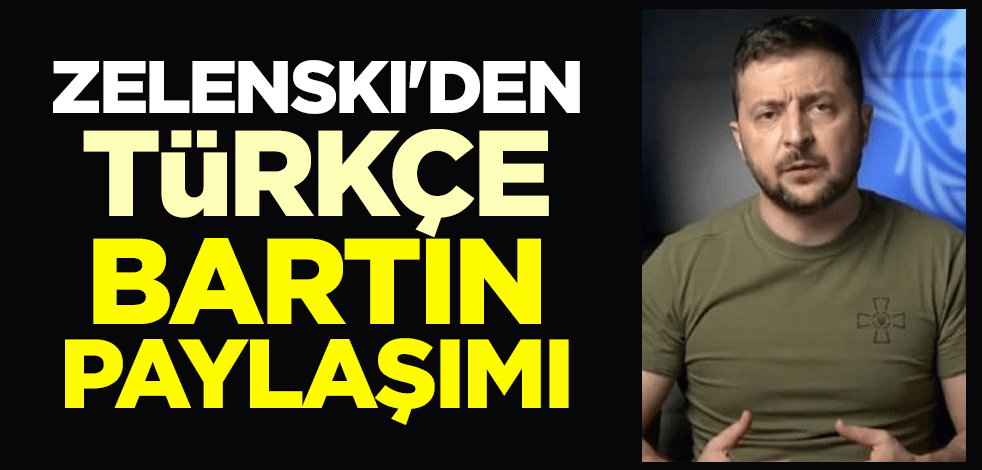 Zelenski'den Türkçe Bartın paylaşımı