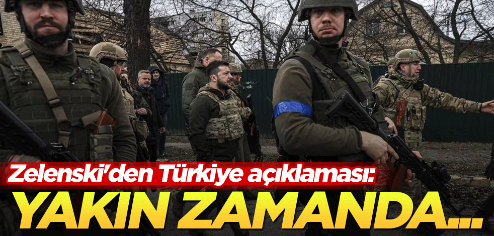 Zelenski'den Türkiye açıklaması: Yakın zamanda...