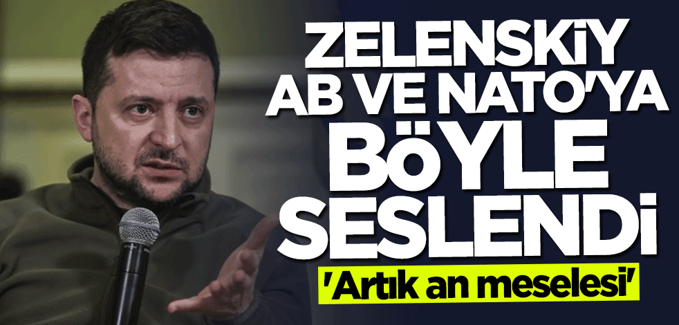 Zelenskiy AB ve NATO'ya böyle seslendi: Artık an meselesi