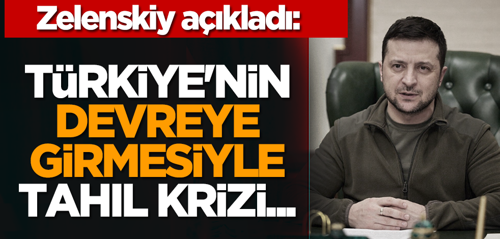 Zelenskiy açıkladı: Türkiye'nin devreye girmesiyle tahıl krizi...