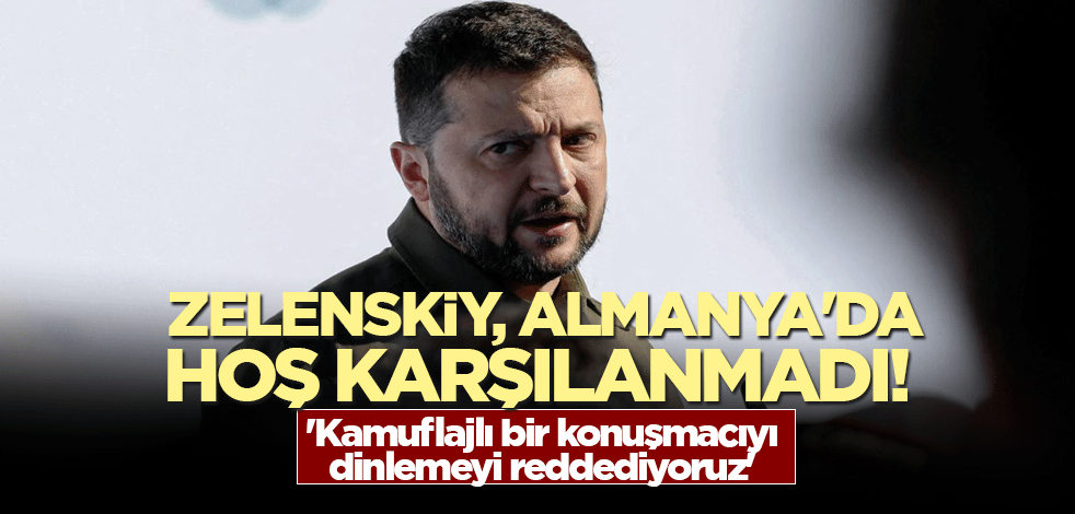 Zelenskiy, Almanya'da hoş karşılanmadı! 'Kamuflajlı bir konuşmacıyı dinlemeyi reddediyoruz'