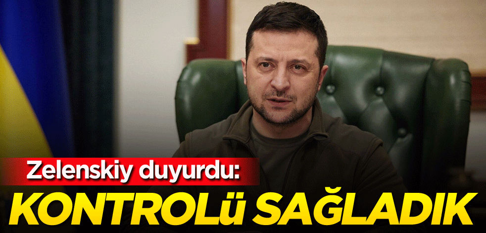 Zelenskiy duyurdu: Kontrolü sağladık