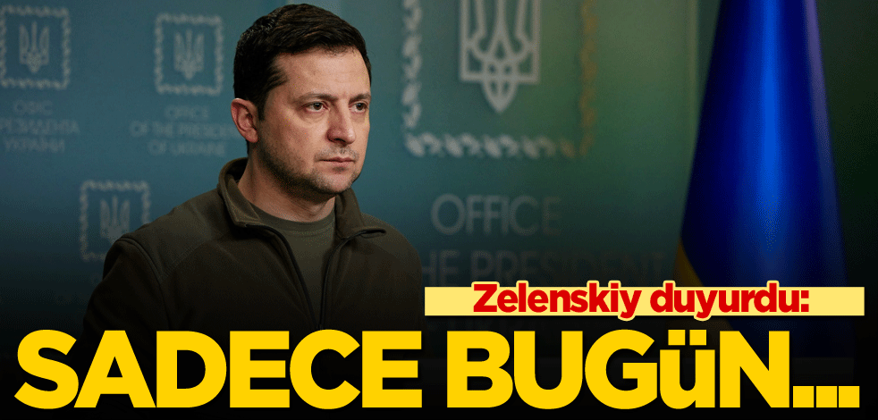 Zelenskiy duyurdu: Sadece bugün...