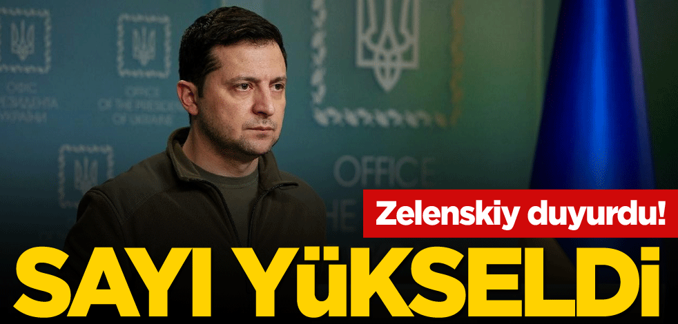 Zelenskiy duyurdu! Sayı yükseldi