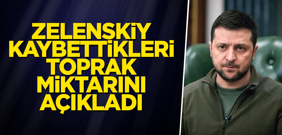 Zelenskiy kaybettikleri toprak miktarını açıkladı