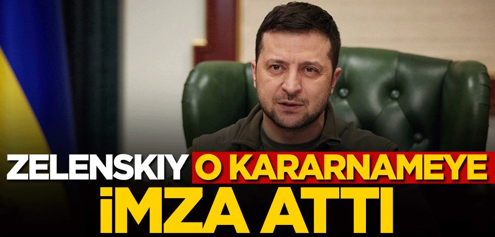 Zelenskiy, o kararnameye imza attı