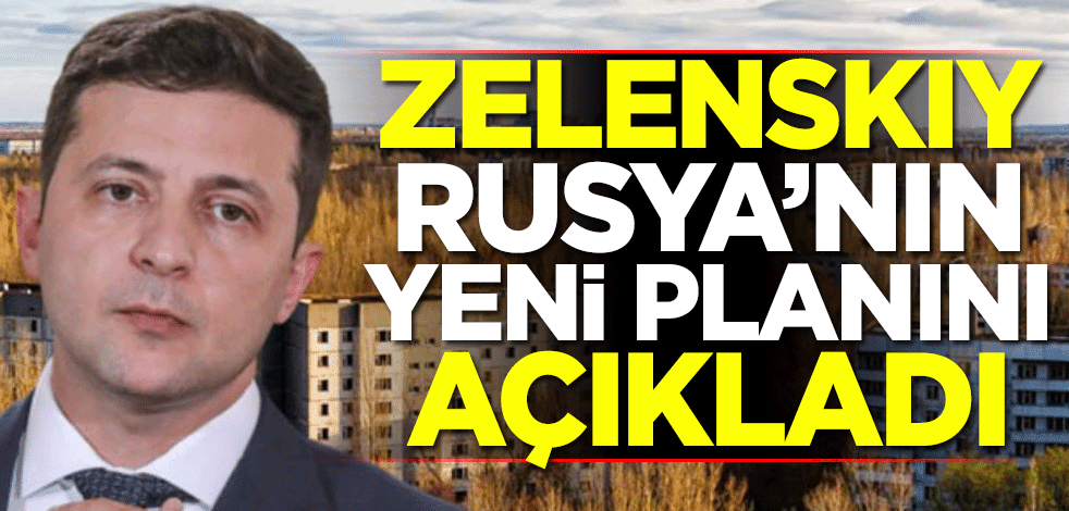 Zelenskiy, Rusya'nın yeni planını açıkladı