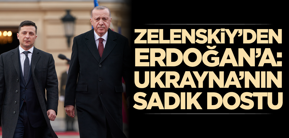 Zelenskiy: Ukrayna’nın sadık dostu Cumhurbaşkanı Erdoğan ile görüştüm