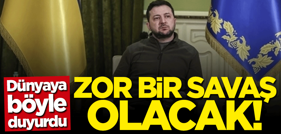 Zelenskiy: Zor bir savaş olacak
