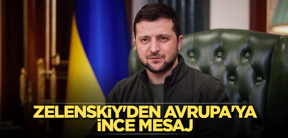 Zelenskiy'den Avrupa'ya ince mesaj