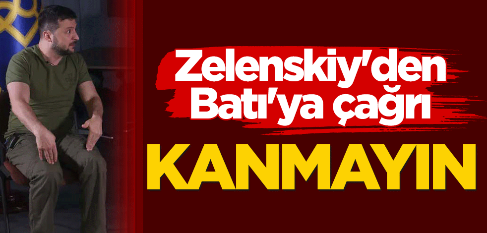 Zelenskiy'den Batı'ya çağrı: Kanmayın