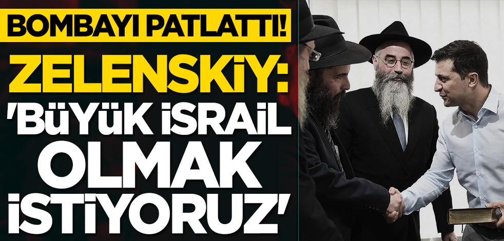 Zelenskiy'den bomba çıkış: Küreselci siyonist çetelere mesaj! 'Büyük İsrail olmak istiyoruz'