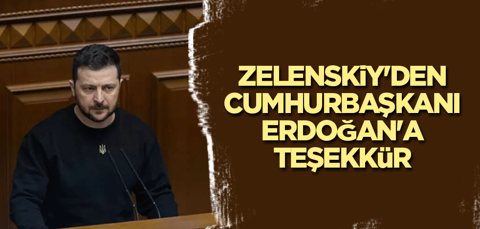 Zelenskiy'den Cumhurbaşkanı Erdoğan'a teşekkür