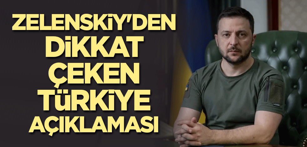 Zelenskiy'den dikkat çeken Türkiye açıklaması