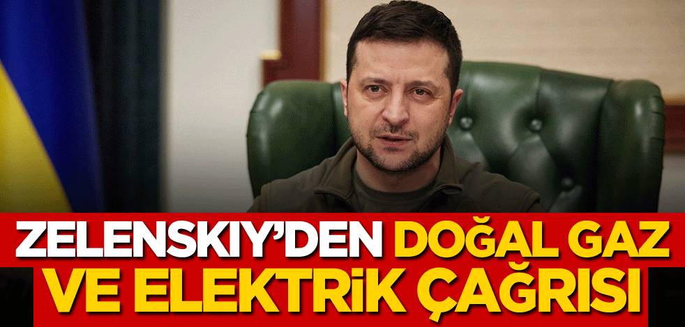 Zelenskiy'den doğal gaz ve elektrik çağrısı