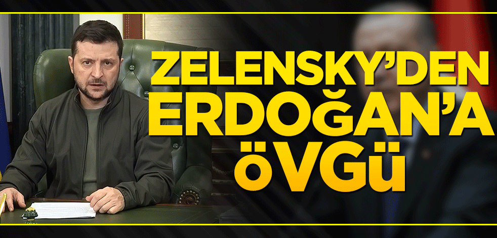 Zelenskiy'den Erdoğan'a övgü!