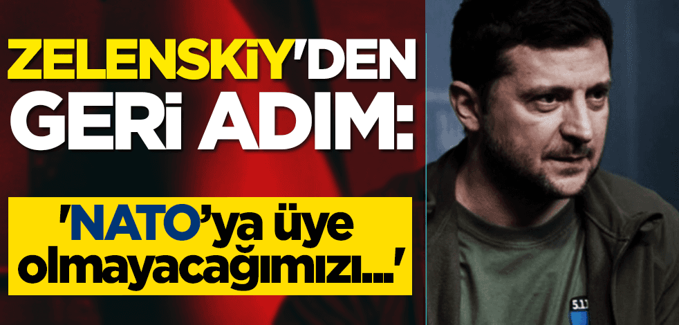 Zelenskiy'den geri adım: 'NATO’ya üye olmayacağımızı...'