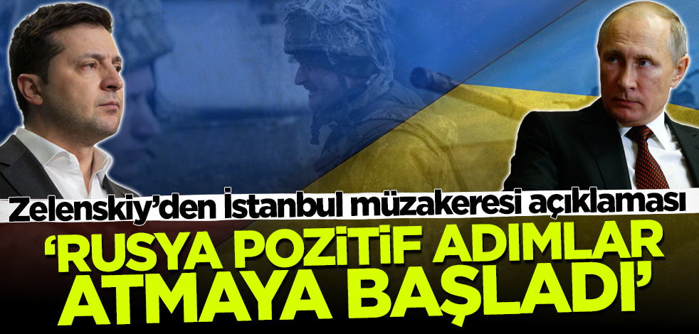 Zelenskiy'den İstanbul müzakeresine ilişkin flaş açıklama: Rusya pozitif adımlar atmaya başladı