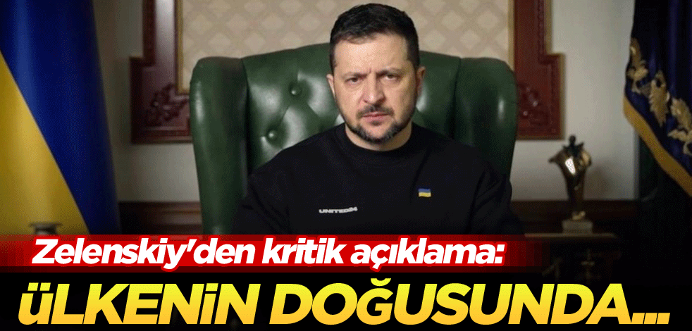 Zelenskiy'den kritik açıklama: Ülkenin doğusunda...
