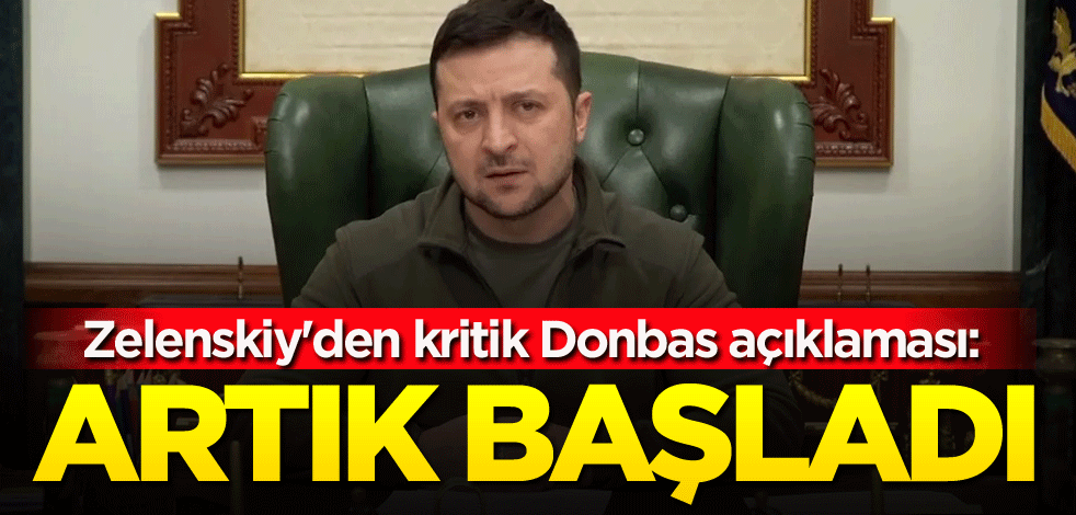 Zelenskiy'den kritik Donbas açıklaması: Artık başladı