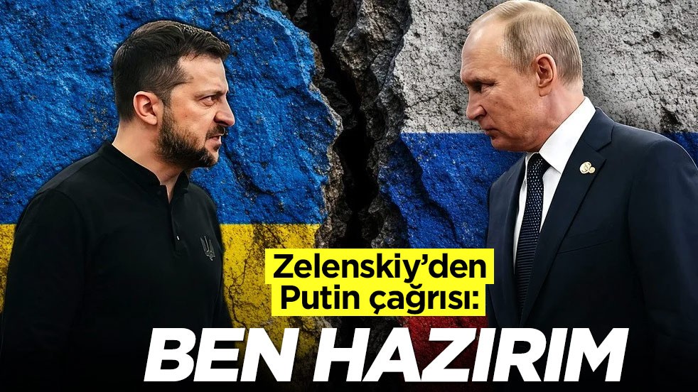 Zelenskiy'den Putin çağrısı: Ben hazırım