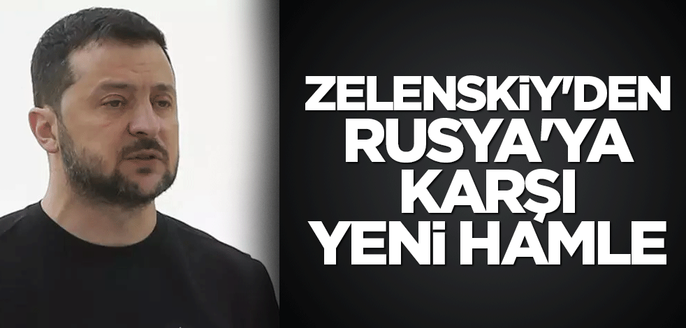 Zelenskiy'den Rusya'ya karşı yeni hamle