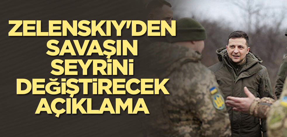 Zelenskiy'den savaşın seyrini değiştirecek açıklama
