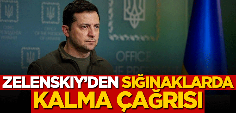 Zelenskiy'den sığınaklarda kalma çağrısı